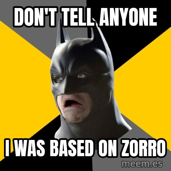 Bad Factman meme: dON'T TELL ANYONE / i was based on zorro