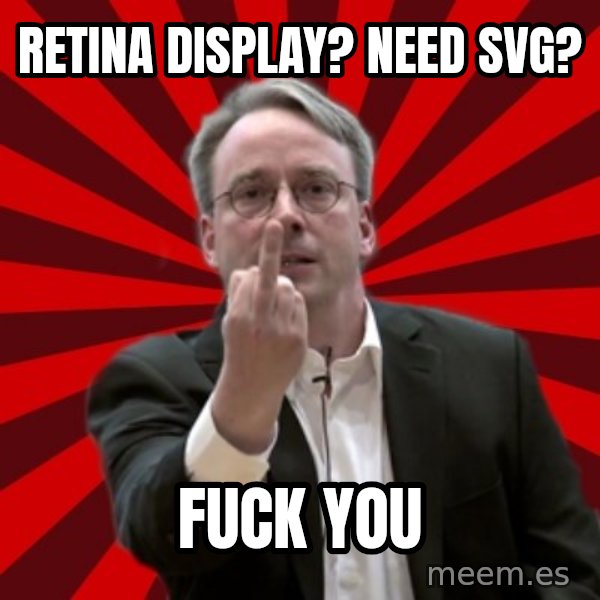 Angry Linus meme: Retina display? Need SVG? / fuck YOU
