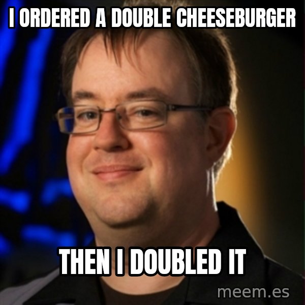 Jay Wilson Diablo 3 meme: I ordered a double cheeseburger / then i doubled it