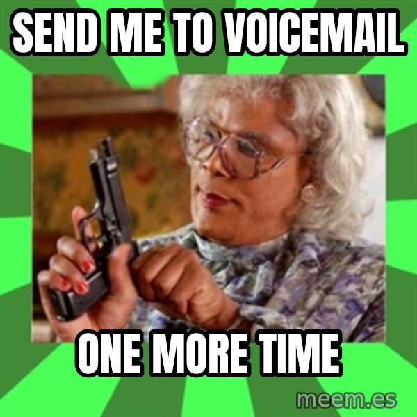 Madea meme: send me to voicemail / one more time