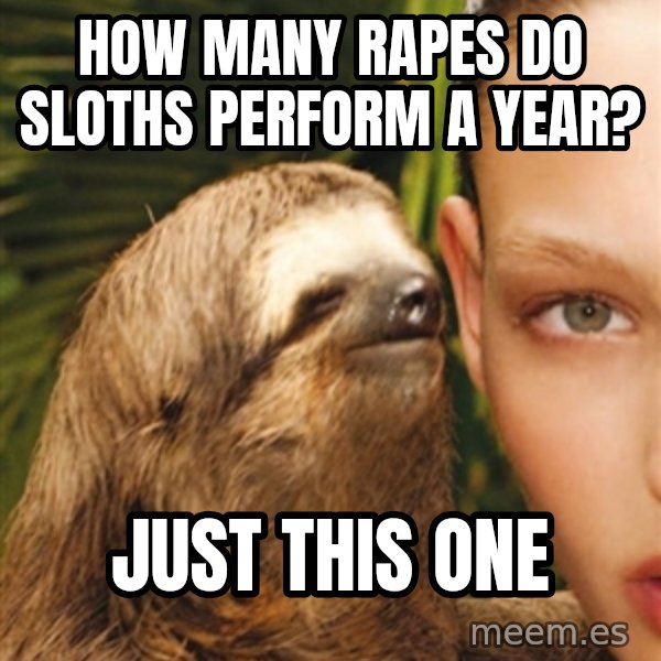 The Rape Sloth meme: How many rapes Do sloths perform a year? / just this one