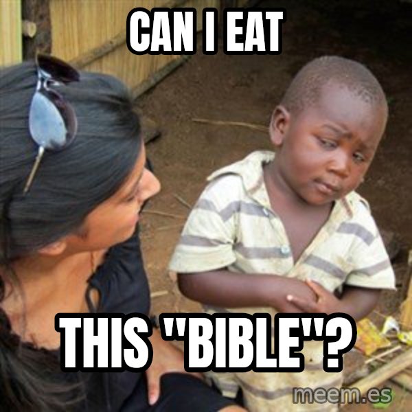 Skeptical 3rd World Kid meme: Can i eaT / this "bible"?