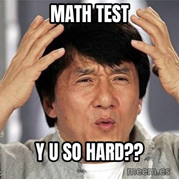 Confused Jackie Chan meme: math test / y u so hard??