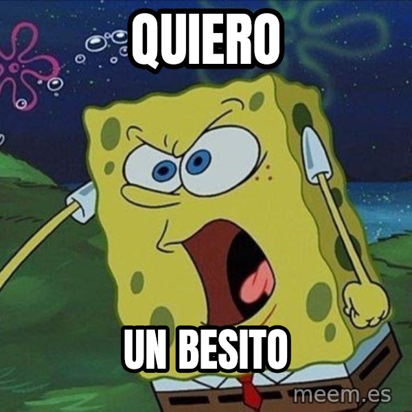 Spongebob Rage meme: quiero / un besito