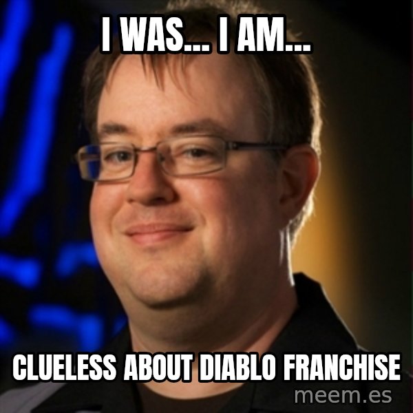 Jay Wilson Diablo 3 meme: I was... i am... / Clueless about diablo franchise