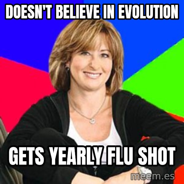 Sheltering Suburban Mom meme: Doesn't believe in Evolution / Gets yearly flu Shot