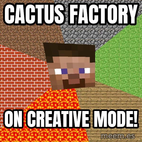 Minecraft Guy meme: Cactus factory / On creative mode!