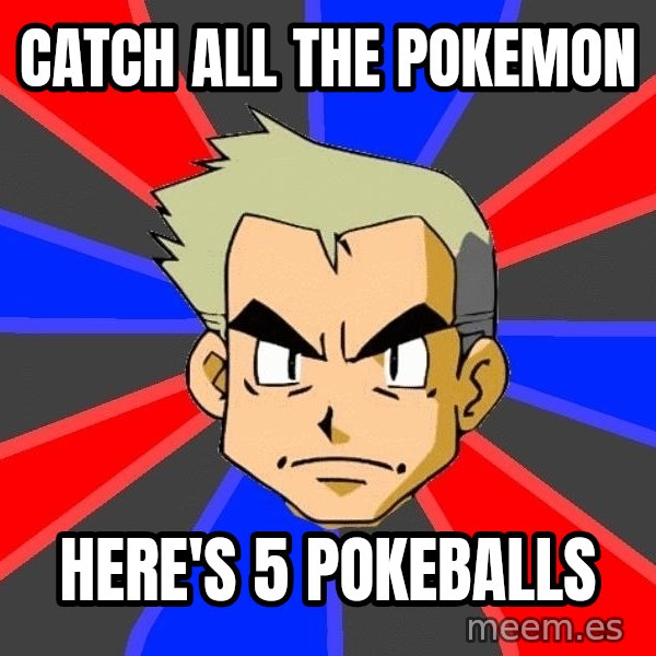 Professor Oak meme: CATCH ALL THE POKEMON / HERE's 5 PokeBAlls