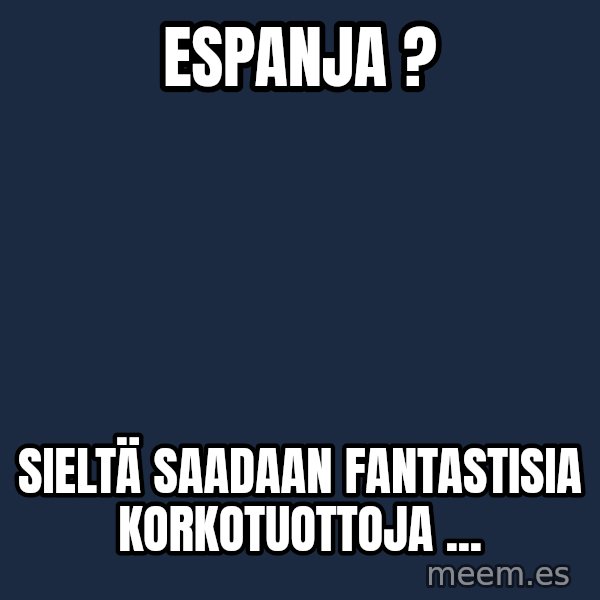 Katainen Perkele meme: Espanja ? / SIELTÄ    SAADAAN    FANTASTISIA       KORKOTUOTTOJA ...