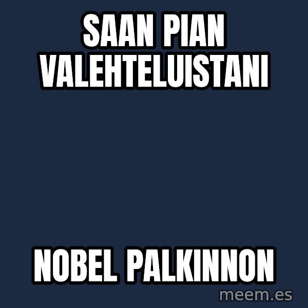 Katainen Perkele meme: Saan   pian    valehteluistani / Nobel      palkinnon