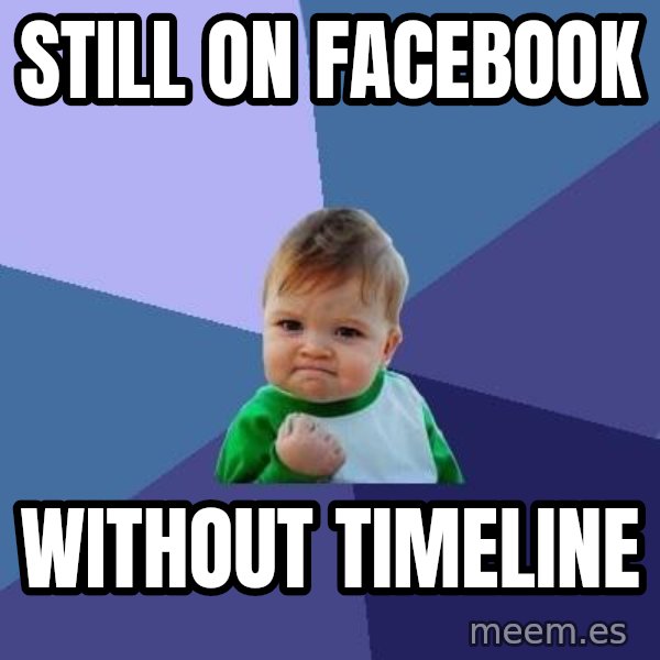 Success Kid meme: still on Facebook / without timeline
