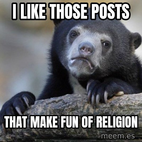 Confession Bear meme: I like those posts / that make fun of religion