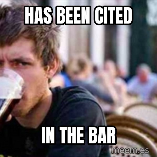 The Lazy College Senior meme: Has been cited / in the bar