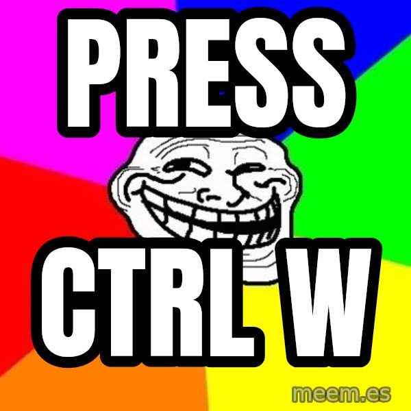 Trollface meme: PRESS / CTRL W