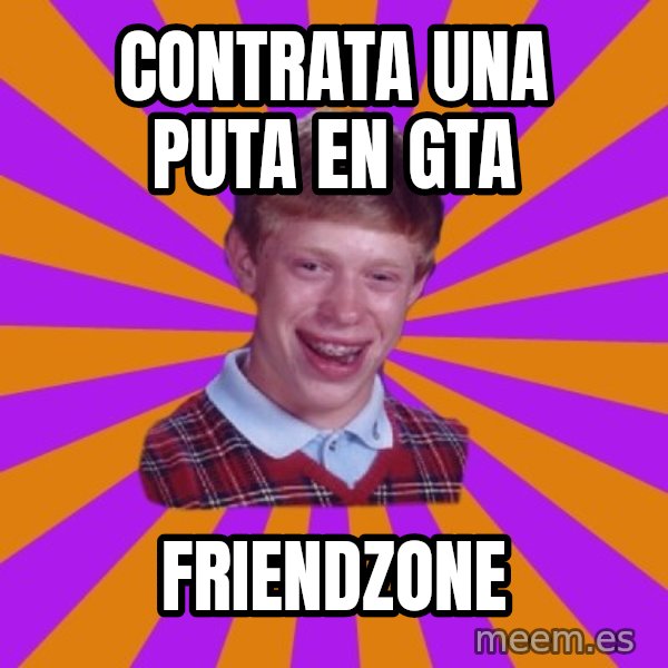 Unlucky Brian Strikes Again meme: contrata una puta en gta / friendzone