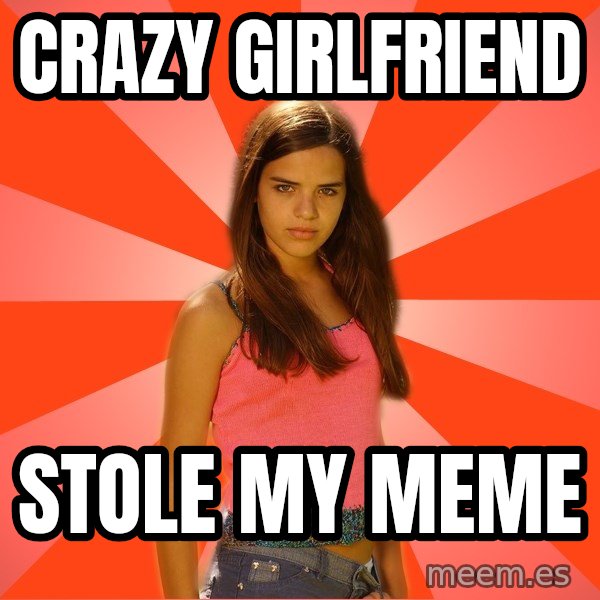 Jealous Girl meme: Crazy girlfriend / stole my meme