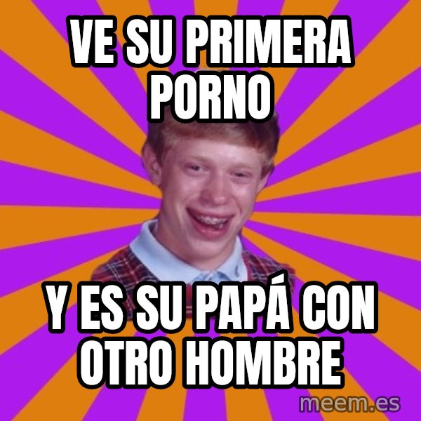 Unlucky Brian Strikes Again meme: VE SU PRIMERA PORNO / Y ES SU PAPÁ CON OTRO HOMBRE