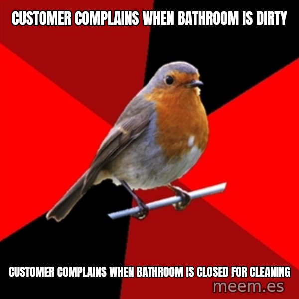 Retail Robin meme: customer complains when bathroom is dirty / customer complains when bathroom is closed for cleaning