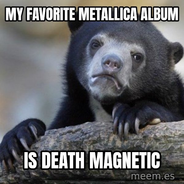Confession Bear meme: My Favorite Metallica Album / Is Death Magnetic