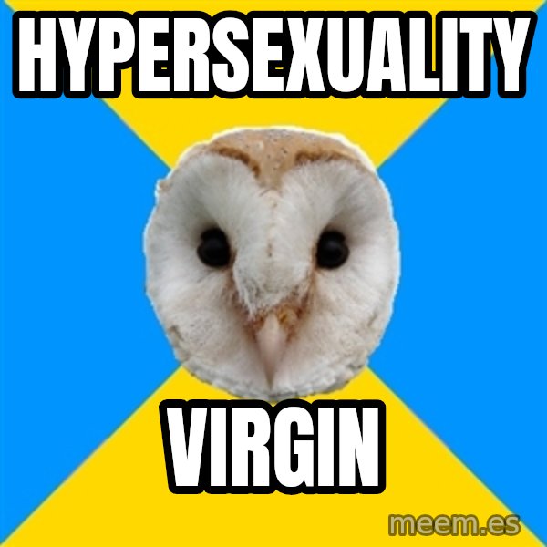 Bipolar Owl meme: hypersexuality / virgin