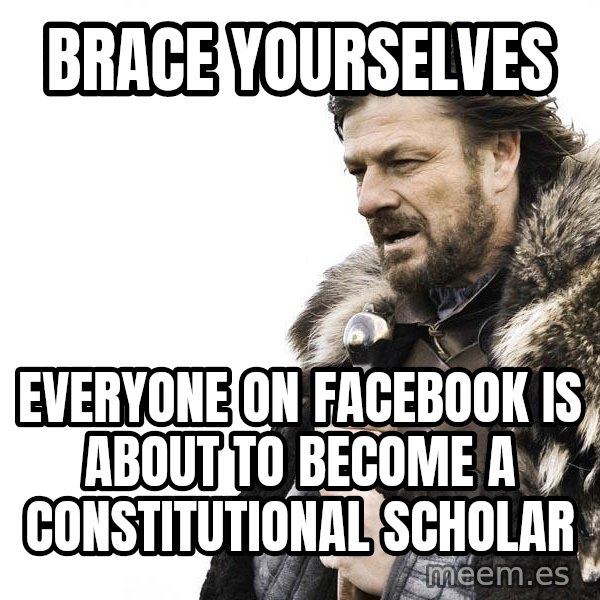 Winter is Coming meme: brace yourselves / everyone on facebook is about to become a constitutional scholar