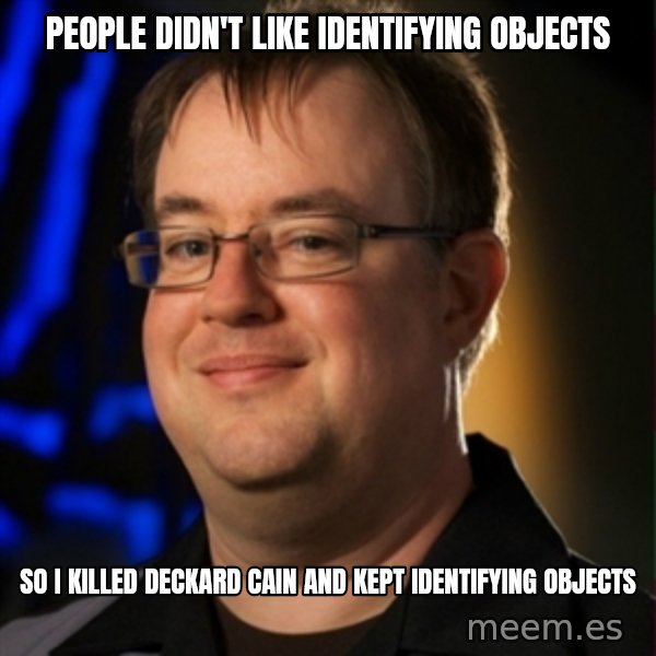 Jay Wilson Diablo 3 meme: People didn't like identifying objects / so i killed deckard cain and kept IDENTIFYING objects
