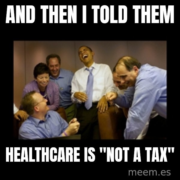 obama laughing  meme: and then I told them / healthcare is "not a tax"