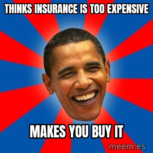 Obama meme: thinks insurance is too expensive / makes you buy it