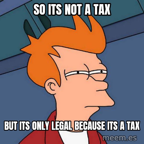 Futurama Fry meme: So its not a tax / but its only legal because its a tax