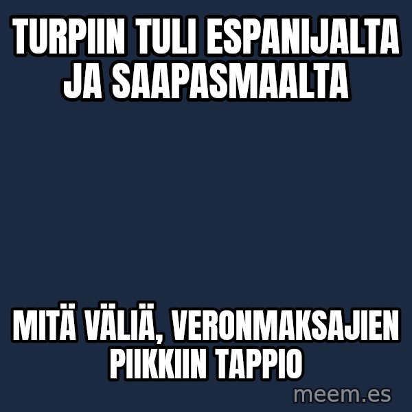 Katainen Perkele meme: Turpiin   tuli      Espanijalta  ja      saapasmaalta / Mitä   väliä,   veronmaksajien   piikkiin   tappio