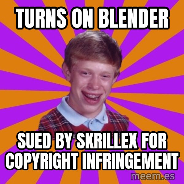 Unlucky Brian Strikes Again meme: turns on blender / sued by skrillex for copyright infringement