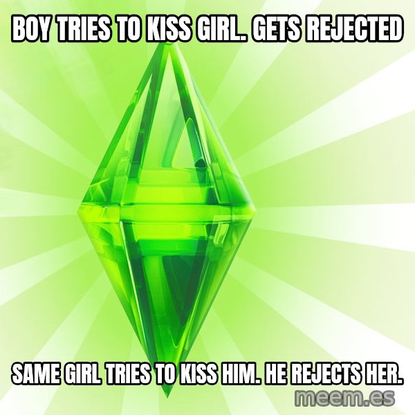Sims meme: Boy tries to kiss girl. gets rejected / Same girl tries to kiss him. he rejects her.