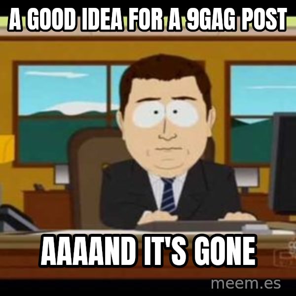 south park aand it's gone meme: A good idea for a 9gag post / aaaand it's gone