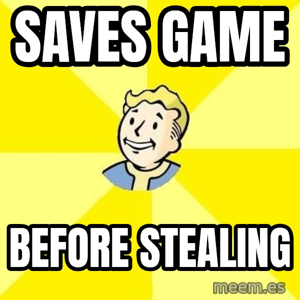 Fallout 3 meme: SAVES GAME / BEFORE STEALING