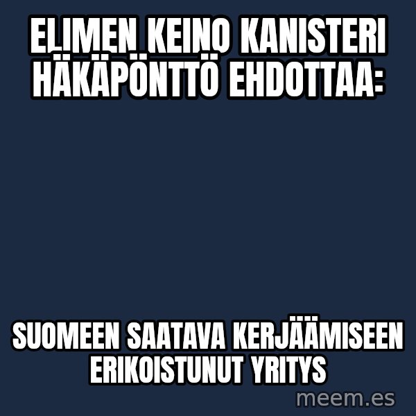 Katainen Perkele meme: Elimen   keino  kanisteri   Häkäpönttö    ehdottaa: / Suomeen  saatava   kerjäämiseen   erikoistunut    yritys