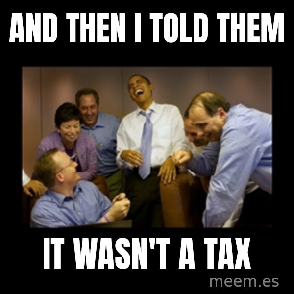 obama laughing  meme: and then i told them / it wasn't a tax
