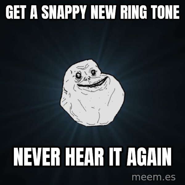 Forever Alone meme: get a snappy new ring tone / Never hear it again