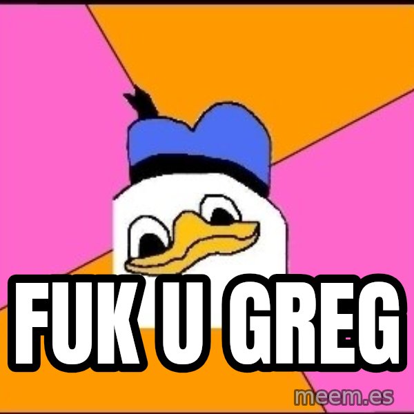 Uncle Dolan meme: FUk u greg