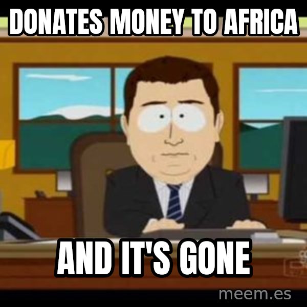 south park aand it's gone meme: Donates money to africa / and it's gone