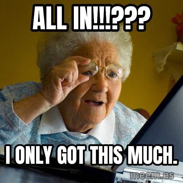 Internet Grandma Surprise meme: all in!!!??? / i only got this much.