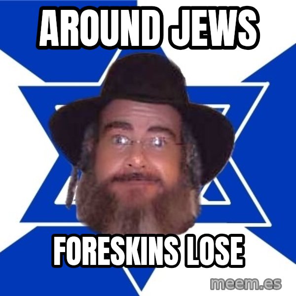 Advice Jew meme: Around Jews / Foreskins lose