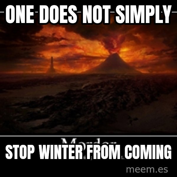 One Does Not Simply meme: one does not simply / stop winter from coming