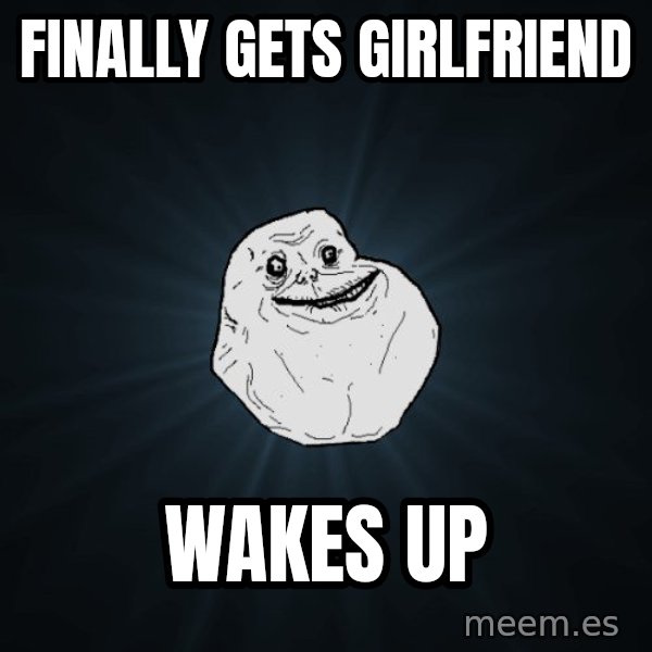 Forever Alone meme: finally gets girlfriend / wakes up