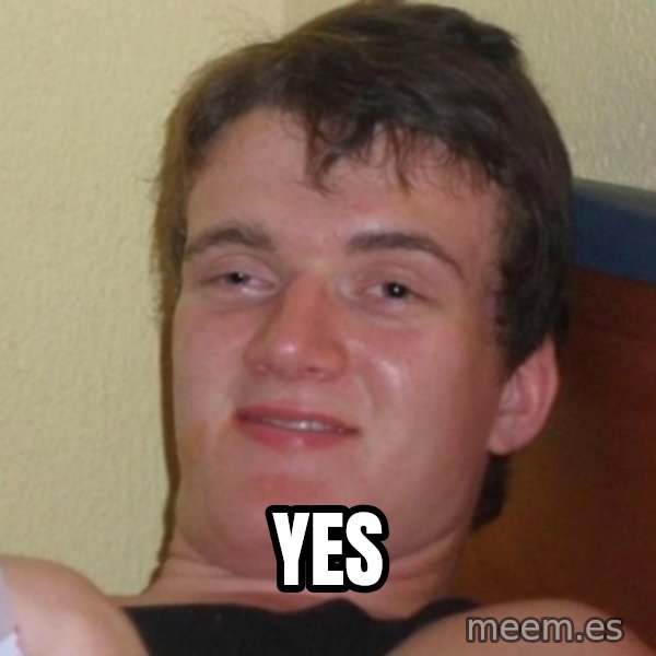 Really Stoned Guy meme: YES