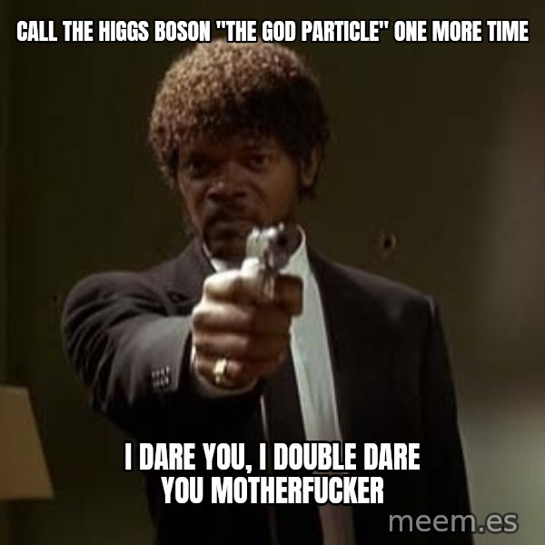 Jules Pulp Fiction meme: call the higgs boson "The god particle" one more time / i dare you, i double dare you motherfucker