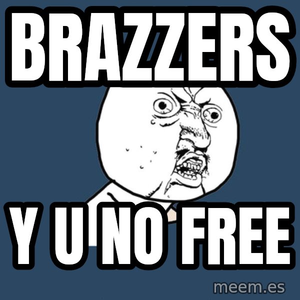 Y U No meme: brazzers / y u no free