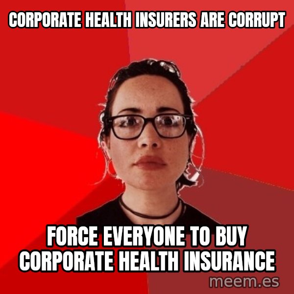 Liberal Douche Garofalo meme: corporate health insurers are corrupt / force everyone to buy corporate health insurance