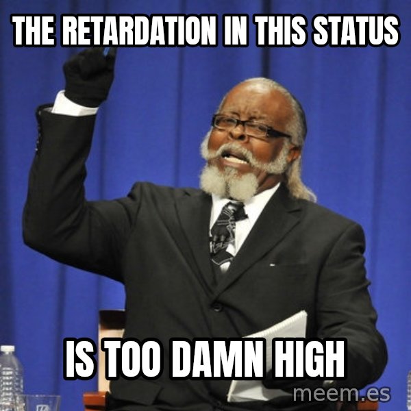 Rent Is Too Damn High meme: The retardation in this status / is too damn high