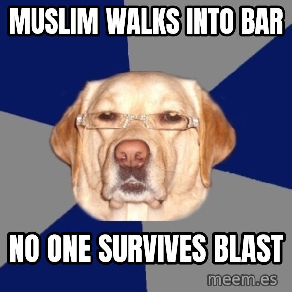 Racist Dog meme: muslim walks into bar / no one survives blast