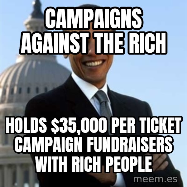 Obama meme: campaigns against the rich / holds $35,000 per ticket campaign fundraisers with rich people